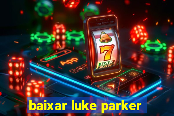 baixar luke parker