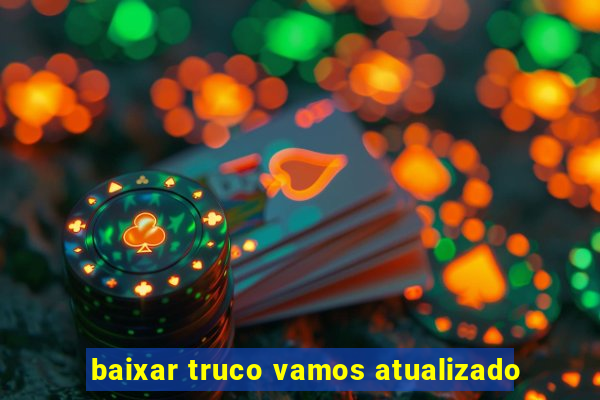 baixar truco vamos atualizado