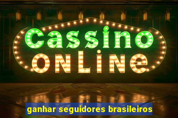 ganhar seguidores brasileiros