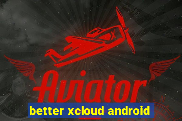 better xcloud android