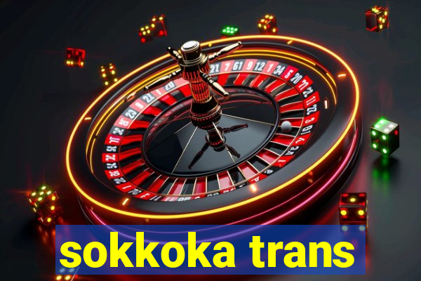 sokkoka trans