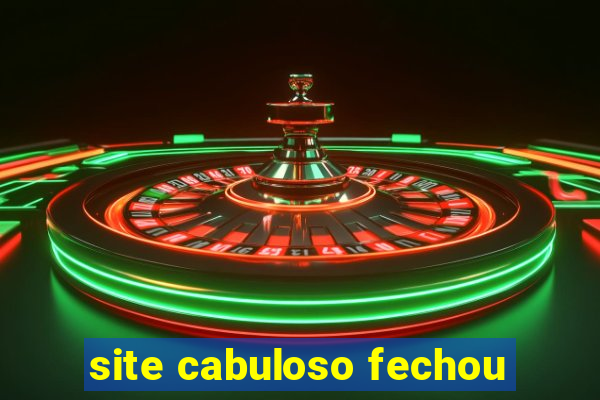 site cabuloso fechou