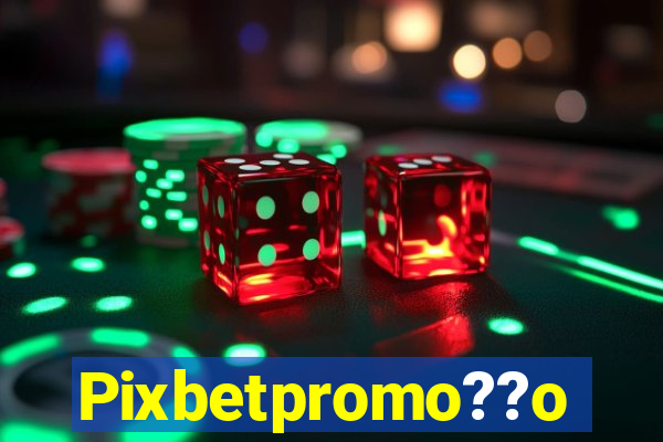 Pixbetpromo??o