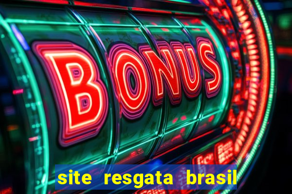 site resgata brasil é confiável