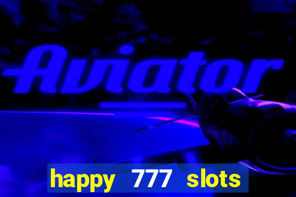 happy 777 slots paga mesmo