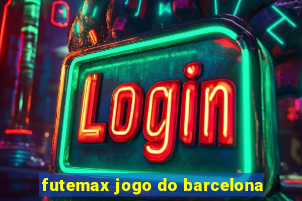 futemax jogo do barcelona