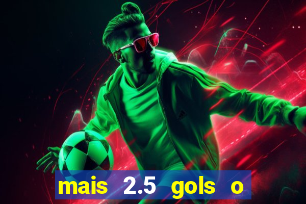 mais 2.5 gols o que significa