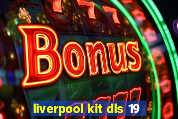 liverpool kit dls 19