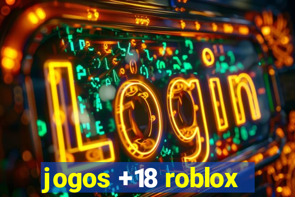 jogos +18 roblox