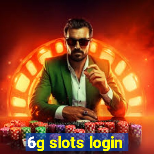 6g slots login