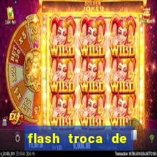 flash troca de corpo parte 2