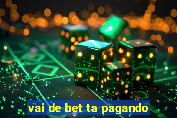 vai de bet ta pagando