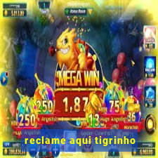 reclame aqui tigrinho