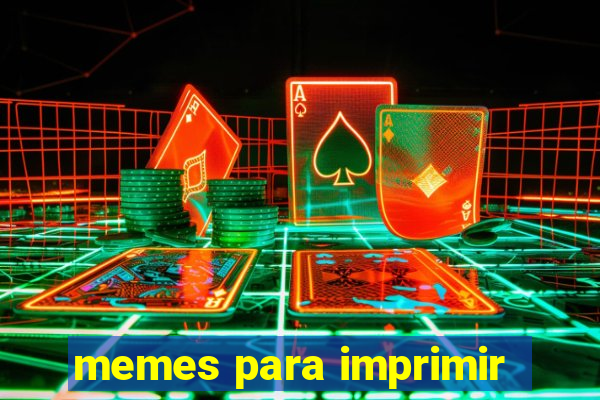 memes para imprimir