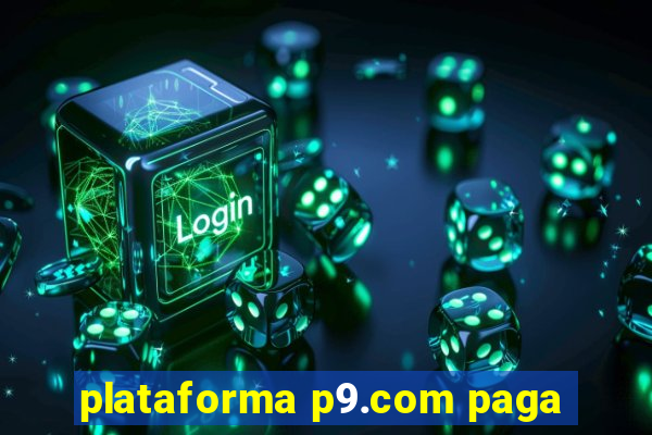 plataforma p9.com paga