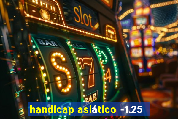 handicap asiático -1.25