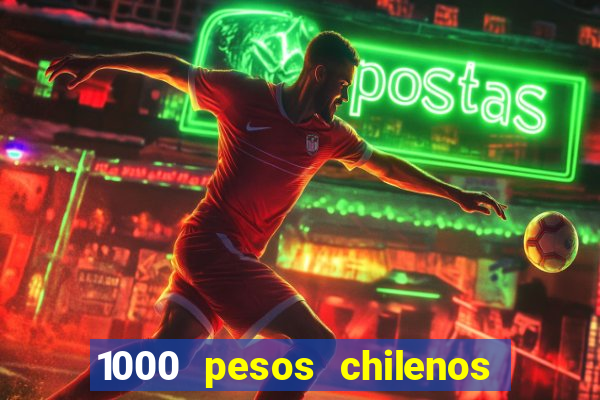 1000 pesos chilenos em reais