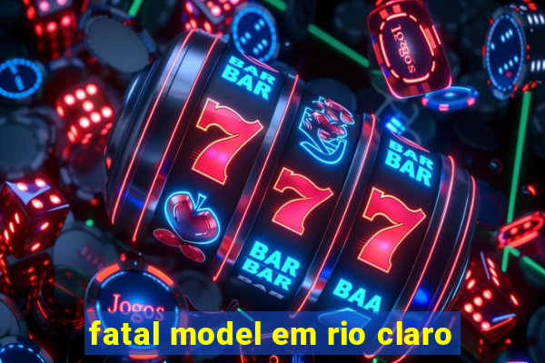 fatal model em rio claro