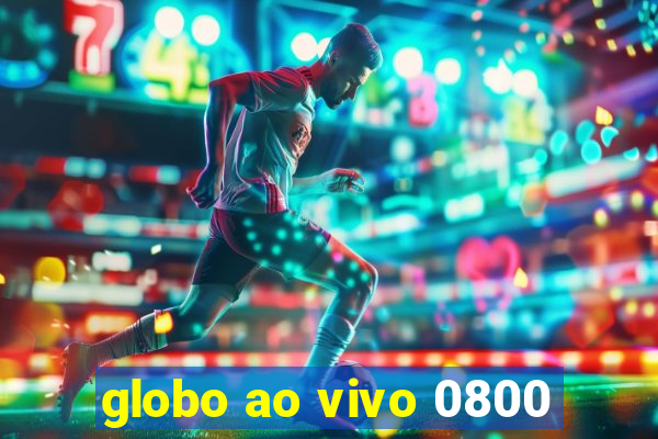 globo ao vivo 0800