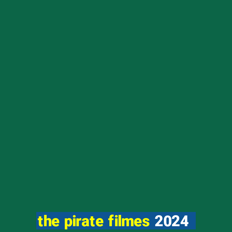 the pirate filmes 2024