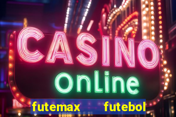 futemax   futebol ao vivo