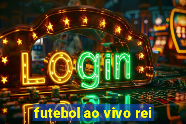 futebol ao vivo rei