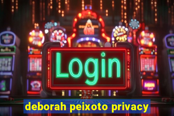 deborah peixoto privacy