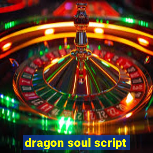 dragon soul script