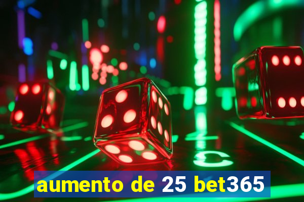 aumento de 25 bet365