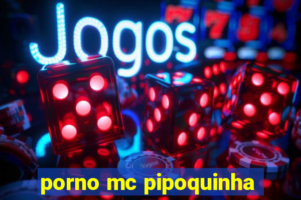 porno mc pipoquinha