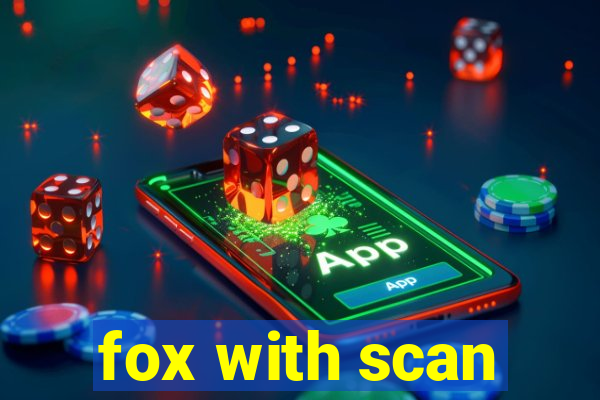 fox with scan