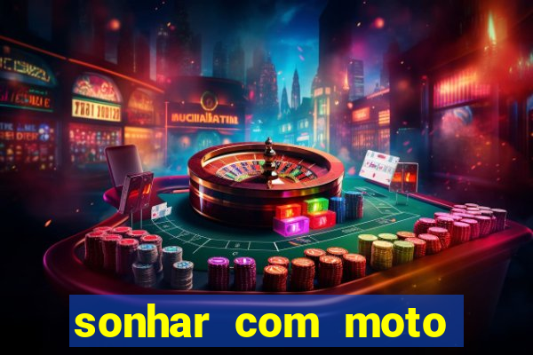 sonhar com moto roubada jogo do bicho