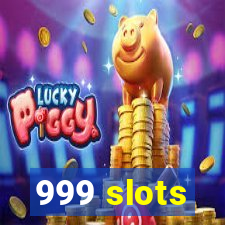 999 slots