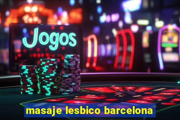 masaje lesbico barcelona