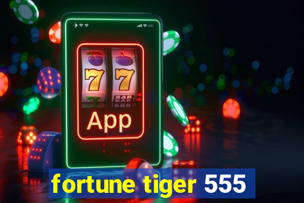 fortune tiger 555