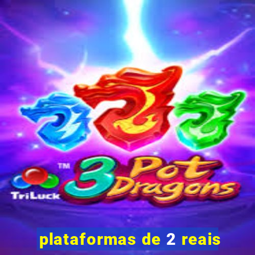 plataformas de 2 reais