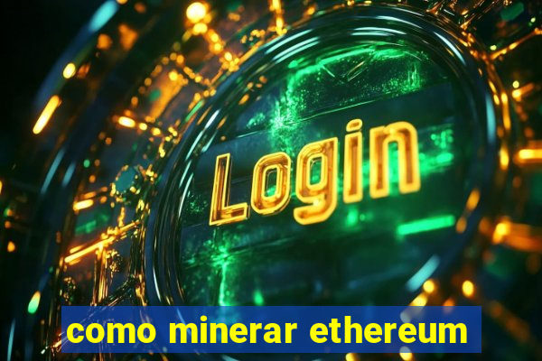 como minerar ethereum