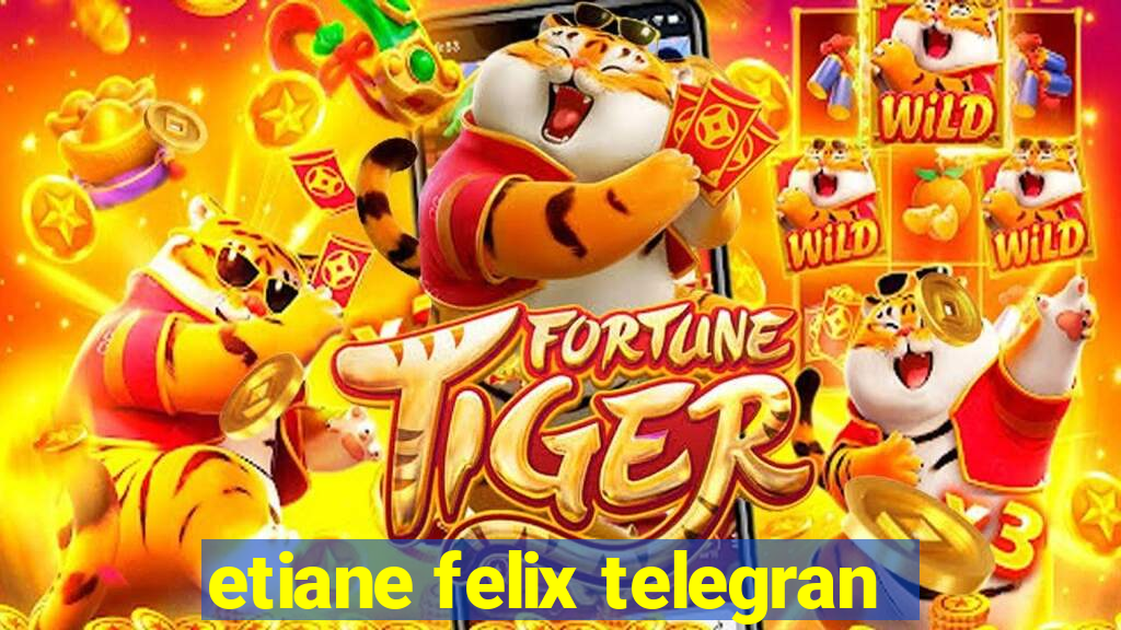 etiane felix telegran