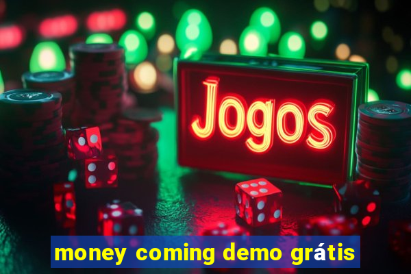 money coming demo grátis