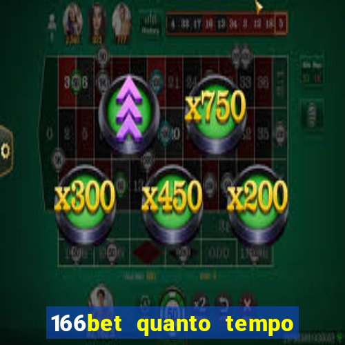 166bet quanto tempo demora para cair na conta