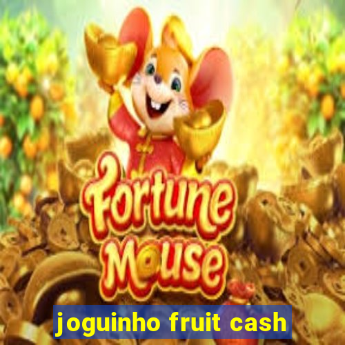 joguinho fruit cash