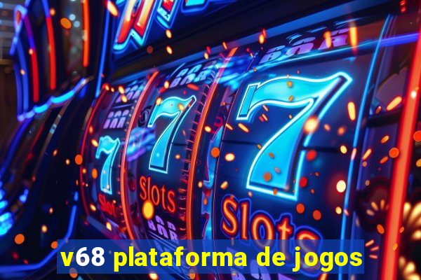 v68 plataforma de jogos