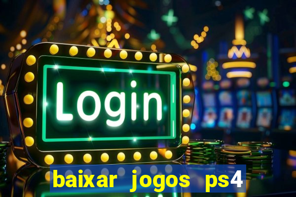 baixar jogos ps4 desbloqueado pkg