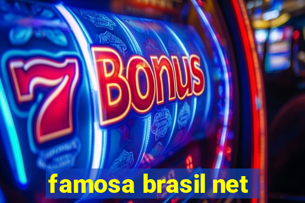 famosa brasil net