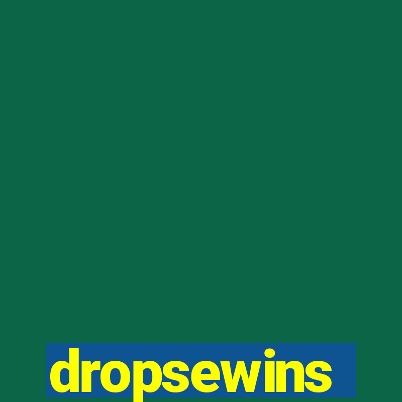 dropsewins