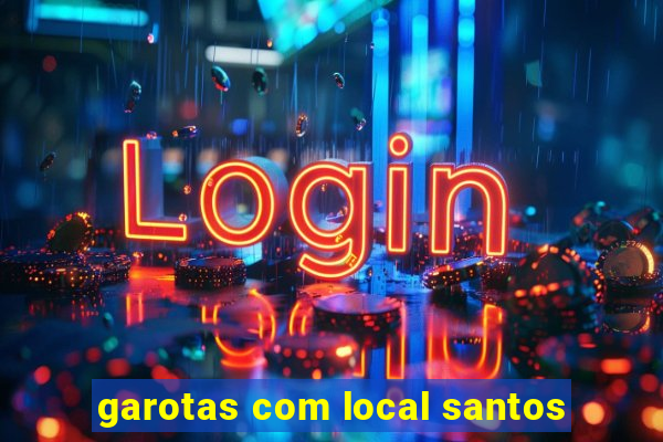 garotas com local santos