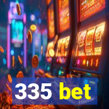 335 bet