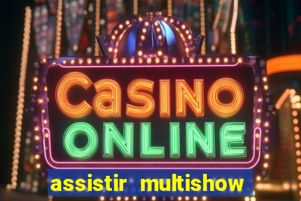 assistir multishow online gratis