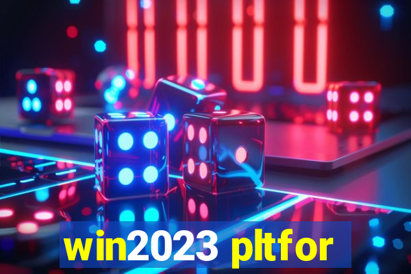 win2023 pltfor