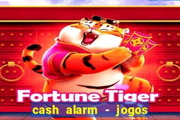 cash alarm - jogos e prêmios